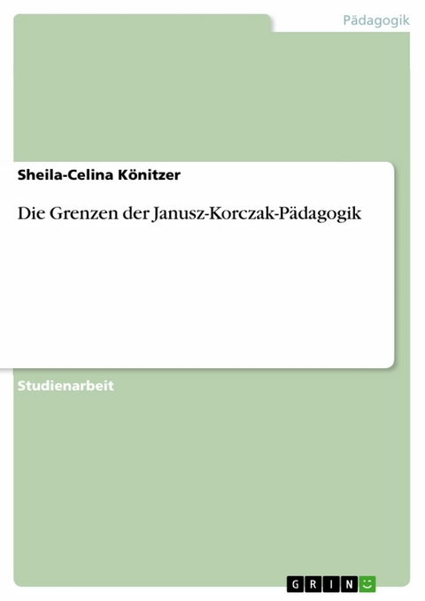 Die Grenzen der Janusz-Korczak-Pädagogik - Sheila-Celina Könitzer