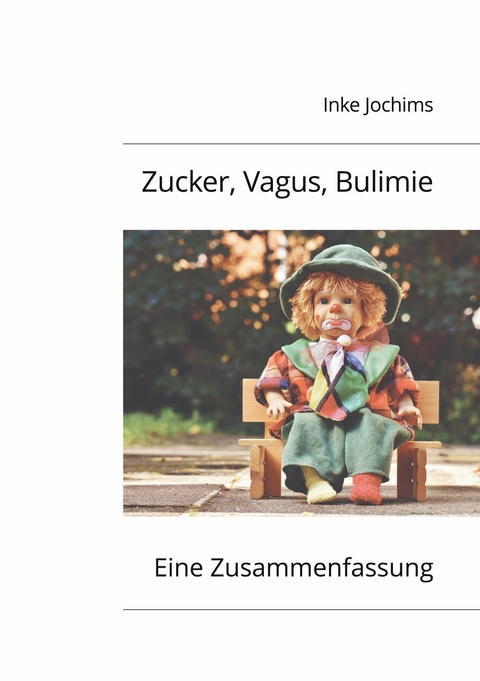 Zucker, Vagus, Bulimie -  Inke Jochims