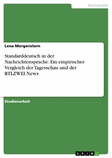 Standarddeutsch in der Nachrichtensprache. Ein empirischer Vergleich der Tagesschau und der RTLZWEI News - Lena Morgenstern