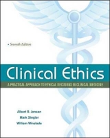 Clinical Ethics:  A Practical Approach to Ethical Decisions in Clinical Medicine, Seventh Edition - Jonsen, Albert; Siegler, Mark; Winslade, William