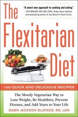 The Flexitarian Diet: The Mostly Vegetarian Way to Lose Weight, Be Healthier, Prevent Disease, and Add Years to Your Life - Blatner, Dawn Jackson