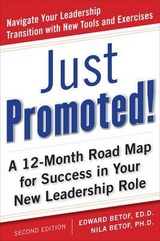 Just Promoted! A 12-Month Road Map for Success in Your New Leadership Role, Second Edition - Betof, Edward,; Betof, Nila