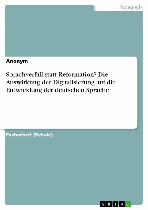 Sprachverfall statt Reformation? Die Auswirkung der Digitalisierung auf die Entwicklung der deutschen Sprache