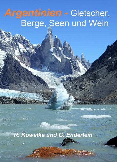Argentinien - Gletscher, Berge, Seen und Wein - Regina Kowalke, Gerhard Enderlein