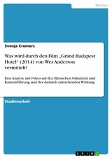 Was wird durch den Film „Grand Budapest Hotel“ (2014) von Wes Anderson vermittelt? - Svenja Cremers