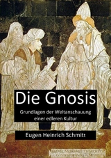 Die Gnosis – Grundlagen der Weltanschauung einer edleren Kultur - Eugen Heinrich Schmitt