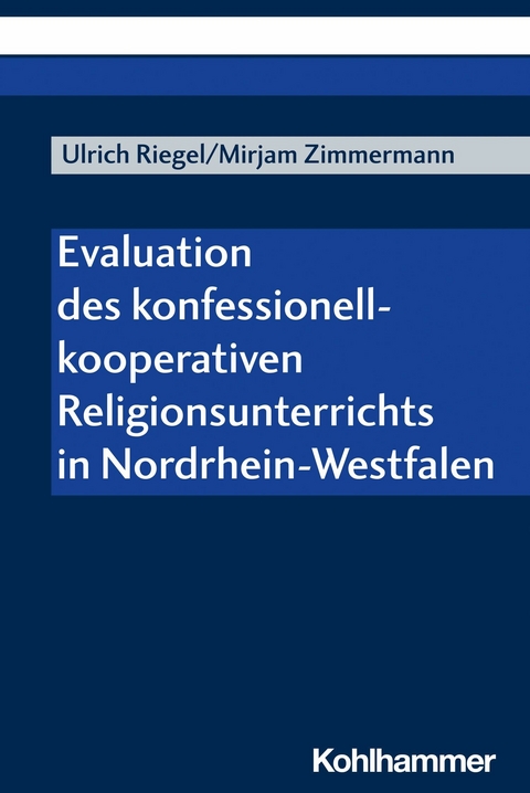 Evaluation des konfessionell-kooperativen Religionsunterrichts in Nordrhein-Westfalen - Ulrich Riegel, Mirjam Zimmermann