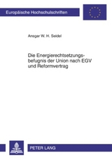 Die Energierechtsetzungsbefugnis der Union nach EGV und Reformvertrag - Ansgar Seidel