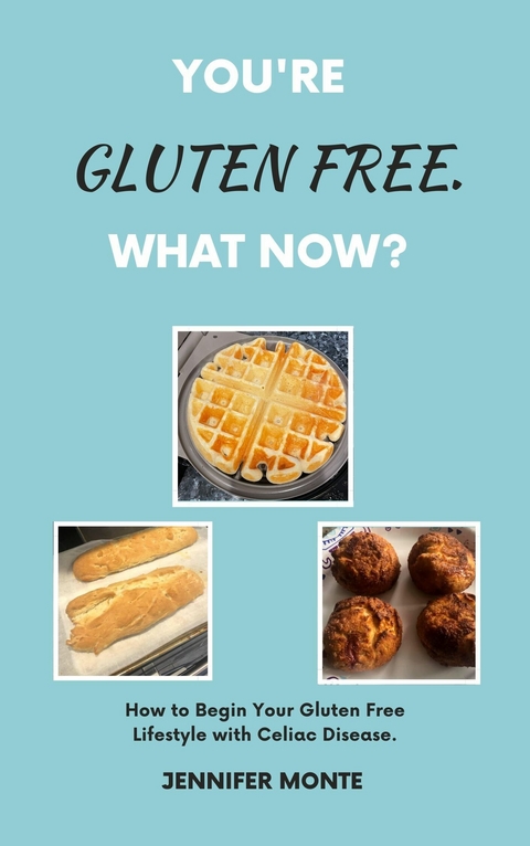 You're Gluten Free. What Now? -  Jennifer Monte