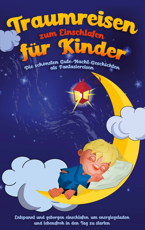 Traumreisen zum Einschlafen für Kinder - Die schönsten Gute-Nacht-Geschichten als Fantasiereisen - Maria Neumann