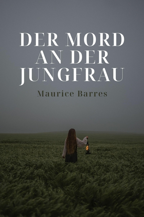 Der Mord an der Jungfrau - Maurice Barres