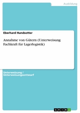 Annahme von Gütern (Unterweisung Fachkraft für Lagerlogistik) - Eberhard Hundsotter