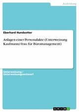 Anlagen einer Personalakte (Unterweisung Kaufmann/-frau für Büromanagement) - Eberhard Hundsotter