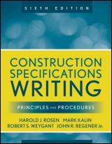 Construction Specifications Writing - Kalin, Mark; Weygant, Robert S.; Rosen, Harold J.; Regener, John R.