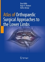 Atlas of Orthopaedic Surgical Approaches to the Lower Limbs - Rosa Ballis, Bujar H. Shabani, Dafina Bytyqi