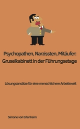 Psychopathen, Narzissten, Mitläufer: Gruselkabinett in der Führungsetage - Simone von Erlenheim
