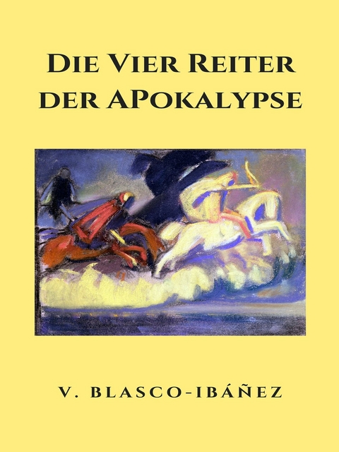 Die vier Reiter der Apokalypse -  Vicente Blasco Ibanez