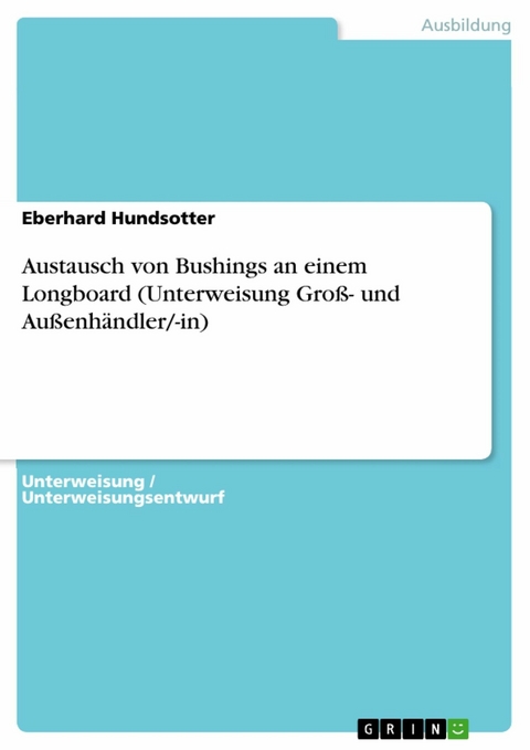 Austausch von Bushings an einem Longboard (Unterweisung Groß- und Außenhändler/-in) - Eberhard Hundsotter
