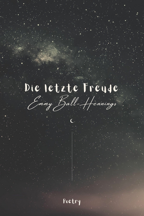 Die letzte Freude - Poetry - Emmy Ball-Hennings