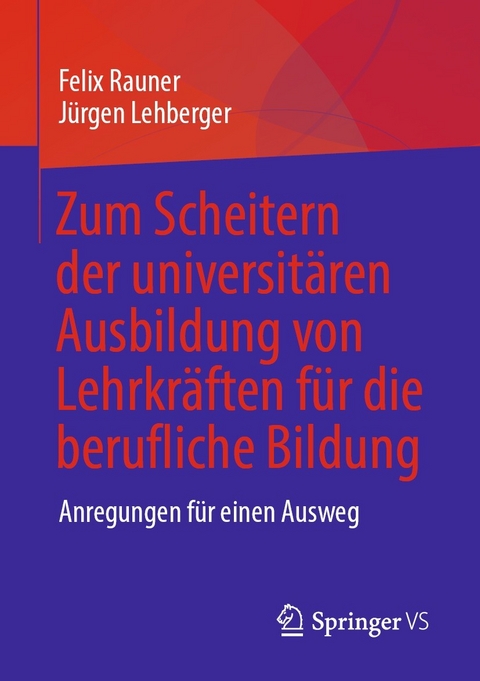 Zum Scheitern der universitären Ausbildung von Lehrkräften für die berufliche Bildung - Felix Rauner, Jürgen Lehberger