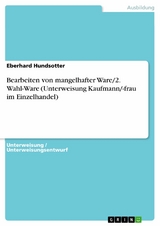 Bearbeiten von mangelhafter Ware/2. Wahl-Ware (Unterweisung Kaufmann/-frau im Einzelhandel) - Eberhard Hundsotter