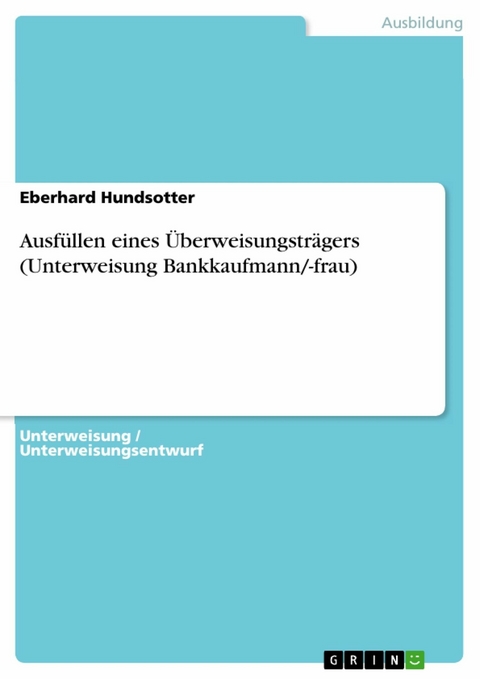Ausfüllen eines Überweisungsträgers (Unterweisung Bankkaufmann/-frau) - Eberhard Hundsotter