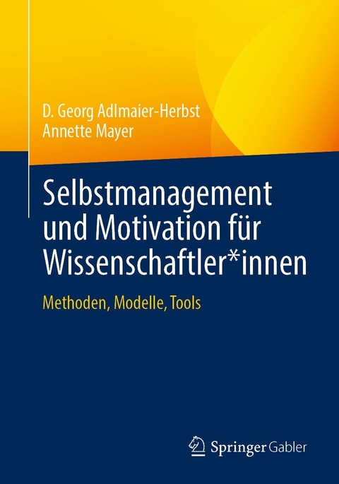 Selbstmanagement und Motivation für Wissenschaftler*innen -  D. Georg Adlmaier-Herbst,  Annette Mayer