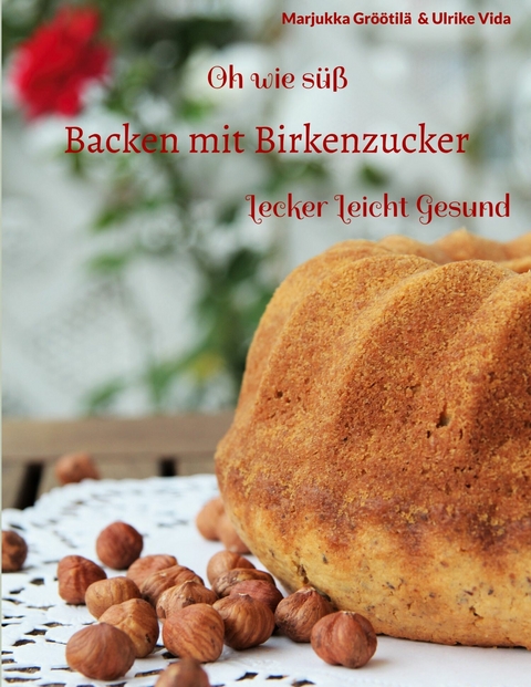 Oh wie süß Backen mit Birkenzucker -  Marjukka Gröötilä,  Ulrike Vida