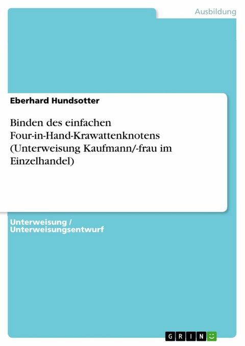 Binden des einfachen Four-in-Hand-Krawattenknotens (Unterweisung Kaufmann/-frau im Einzelhandel) - Eberhard Hundsotter