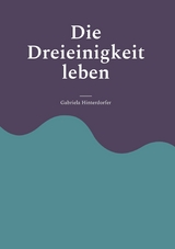 Die Dreieinigkeit leben - Gabriela Hinterdorfer