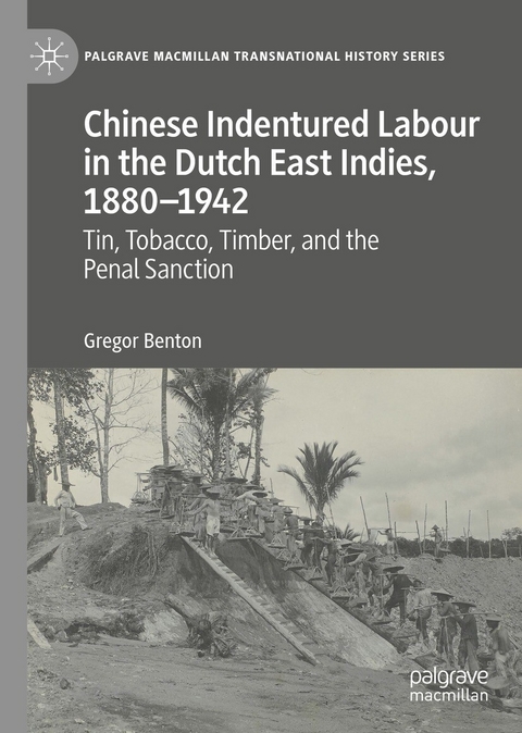 Chinese Indentured Labour in the Dutch East Indies, 1880-1942 -  GREGOR BENTON