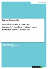 Anzeichnen einer Schlitz- und Zapfeneckverbindung (Unterweisung Schreiner/-in und Tischler/-in) - Eberhard Hundsotter