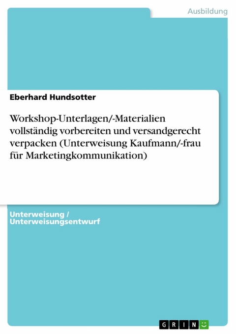 Workshop-Unterlagen/-Materialien vollständig vorbereiten und versandgerecht verpacken (Unterweisung Kaufmann/-frau für Marketingkommunikation) - Eberhard Hundsotter