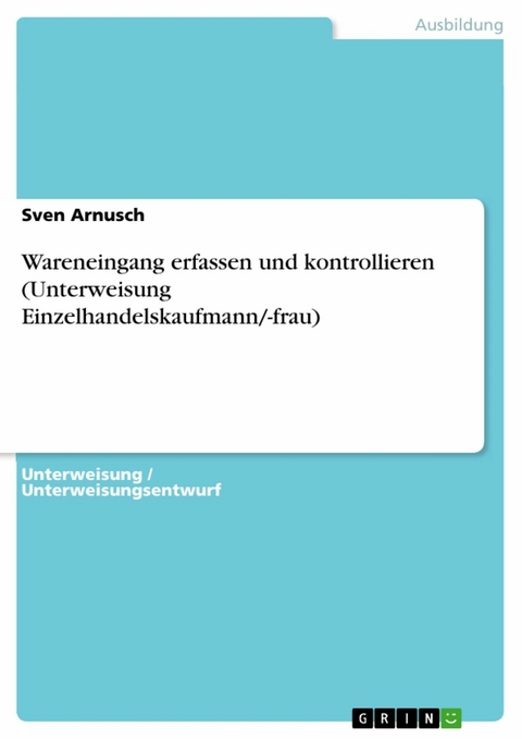 Wareneingang erfassen und kontrollieren (Unterweisung Einzelhandelskaufmann/-frau) - Sven Arnusch