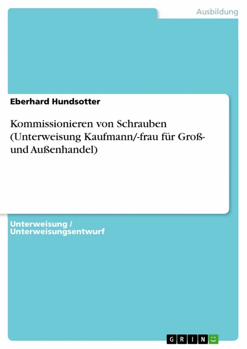 Kommissionieren von Schrauben (Unterweisung Kaufmann/-frau für Groß- und Außenhandel) - Eberhard Hundsotter