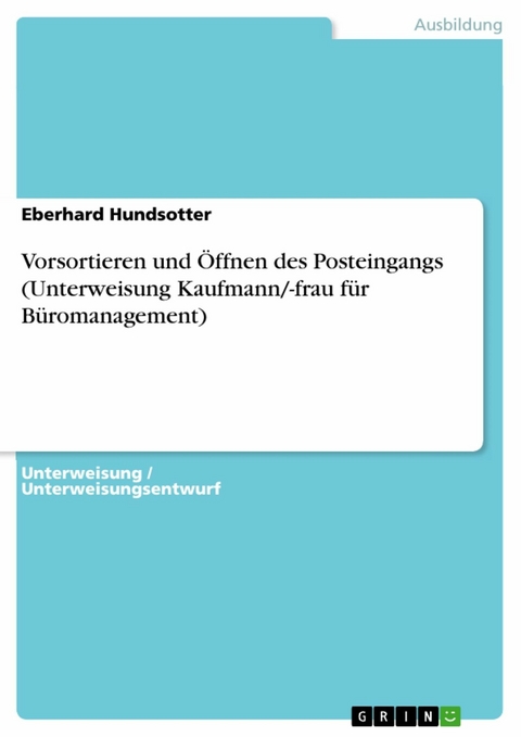 Vorsortieren und Öffnen des Posteingangs (Unterweisung Kaufmann/-frau für Büromanagement) - Eberhard Hundsotter