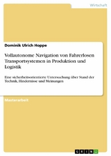 Vollautonome Navigation von Fahrerlosen Transportsystemen in Produktion und Logistik - Dominik Ulrich Hoppe