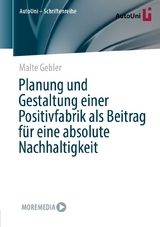 Planung und Gestaltung einer Positivfabrik als Beitrag für eine absolute Nachhaltigkeit -  Malte Gebler