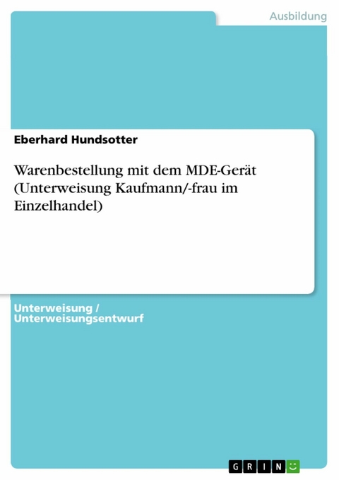 Warenbestellung mit dem MDE-Gerät (Unterweisung Kaufmann/-frau im Einzelhandel) - Eberhard Hundsotter