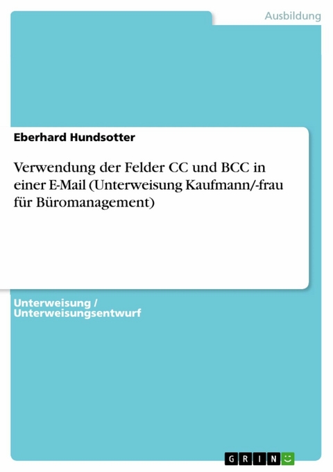 Verwendung der Felder CC und BCC in einer E-Mail (Unterweisung Kaufmann/-frau für Büromanagement) - Eberhard Hundsotter