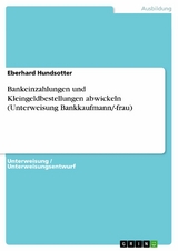 Bankeinzahlungen und Kleingeldbestellungen abwickeln (Unterweisung Bankkaufmann/-frau) - Eberhard Hundsotter