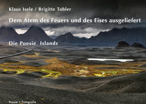 Dem Atem des Feuers und des Eises ausgeliefert - Brigitte Tobler, Klaus Isele