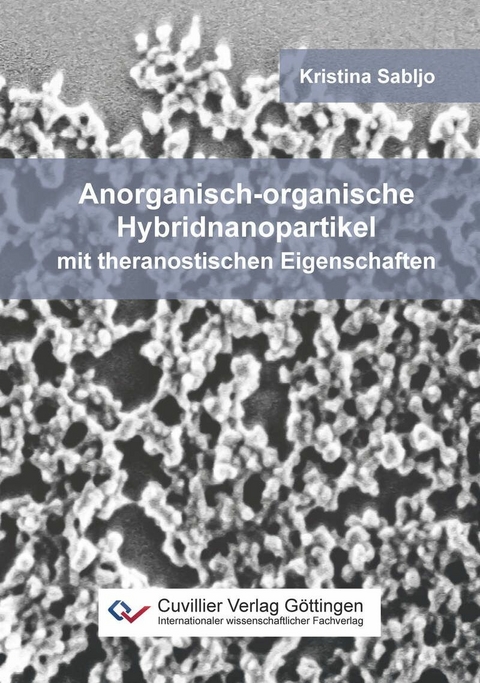 Anorganisch-organische Hybridnanopartikel mit theranostischen Eigenschaften -  Kristina Sabljo