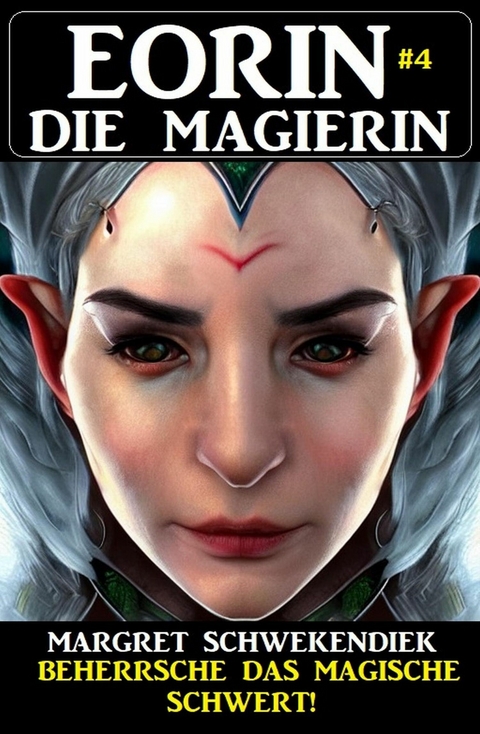 Eorin die Magierin 4: Beherrsche das magische Schwert! -  Margret Schwekendiek