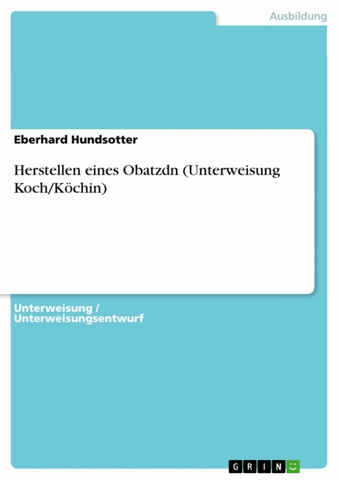 Herstellen eines Obatzdn (Unterweisung Koch/Köchin) - Eberhard Hundsotter