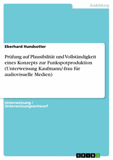 Prüfung auf Plausibilität und Vollständigkeit eines Konzepts zur Funkspotproduktion (Unterweisung Kaufmann/-frau für audiovisuelle Medien) - Eberhard Hundsotter