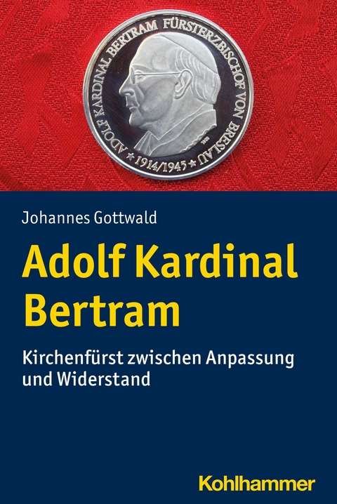 Adolf Kardinal Bertram - Johannes Gottwald