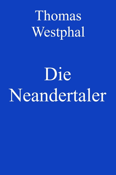 Die Neandertaler - Thomas Westphal