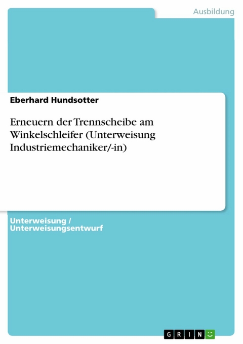 Erneuern der Trennscheibe am Winkelschleifer (Unterweisung Industriemechaniker/-in) - Eberhard Hundsotter