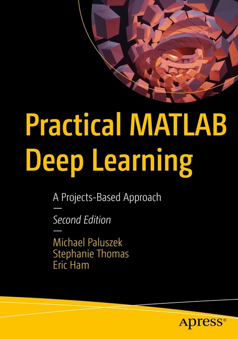 Practical MATLAB Deep Learning -  Eric Ham,  Michael Paluszek,  Stephanie Thomas